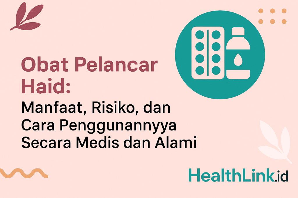 Obat Pelancar Haid: Manfaat, Risiko, dan Cara Penggunaannya Secara Medis dan Alami
